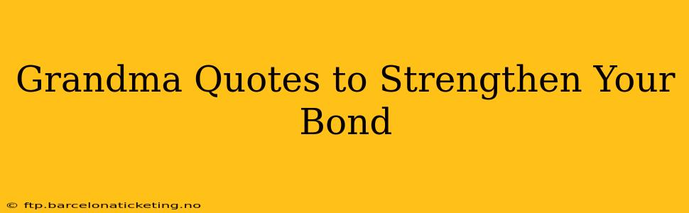 Grandma Quotes to Strengthen Your Bond