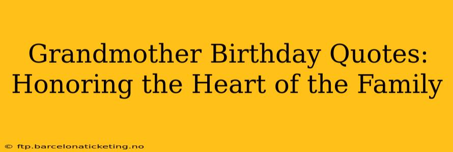 Grandmother Birthday Quotes:  Honoring the Heart of the Family
