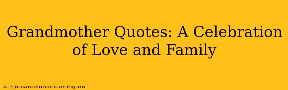 Grandmother Quotes: A Celebration of Love and Family