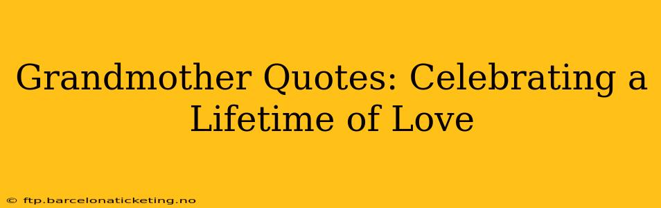Grandmother Quotes: Celebrating a Lifetime of Love