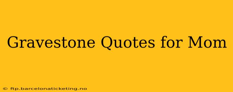Gravestone Quotes for Mom