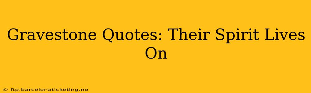 Gravestone Quotes: Their Spirit Lives On
