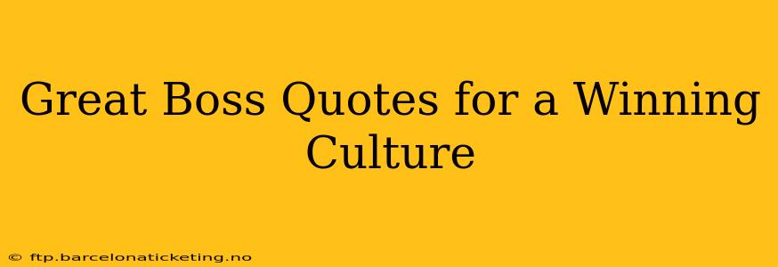 Great Boss Quotes for a Winning Culture