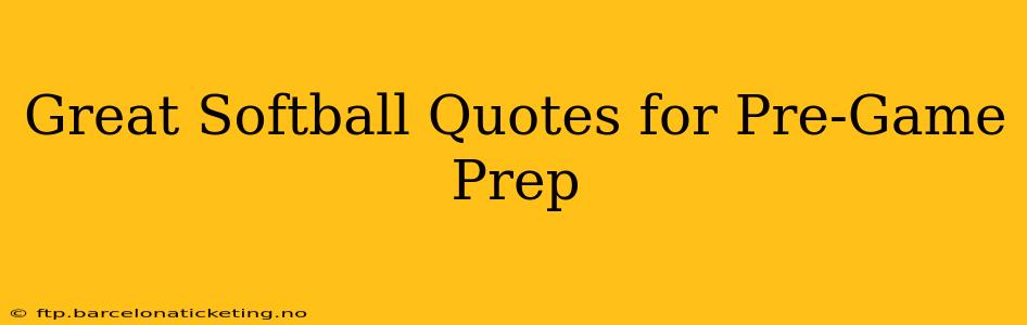 Great Softball Quotes for Pre-Game Prep