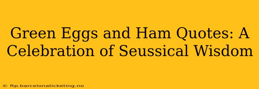 Green Eggs and Ham Quotes: A Celebration of Seussical Wisdom
