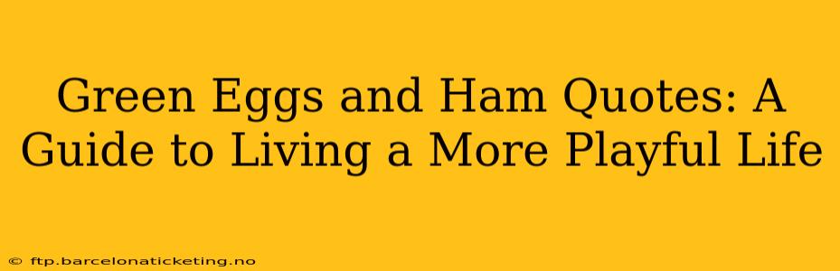 Green Eggs and Ham Quotes: A Guide to Living a More Playful Life