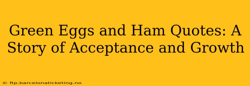 Green Eggs and Ham Quotes: A Story of Acceptance and Growth