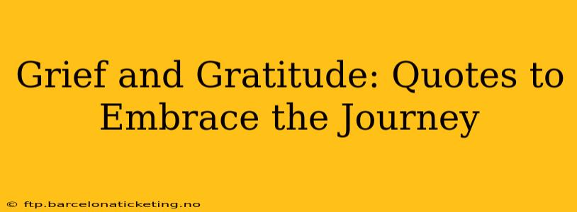 Grief and Gratitude: Quotes to Embrace the Journey