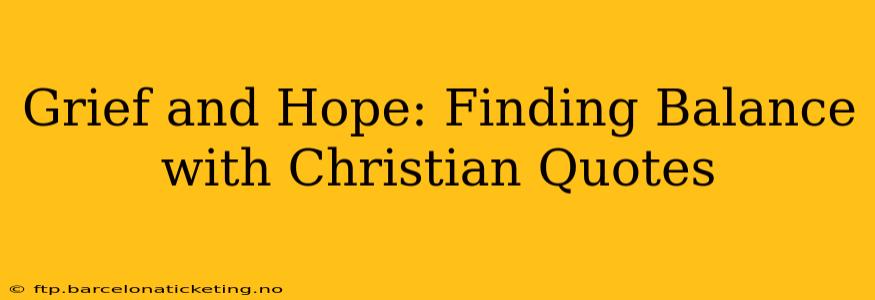 Grief and Hope: Finding Balance with Christian Quotes