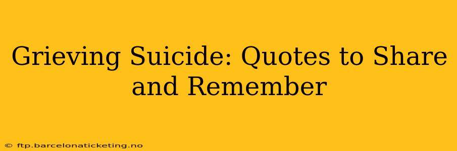 Grieving Suicide: Quotes to Share and Remember