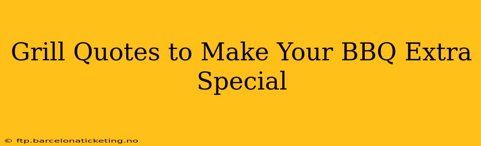 Grill Quotes to Make Your BBQ Extra Special