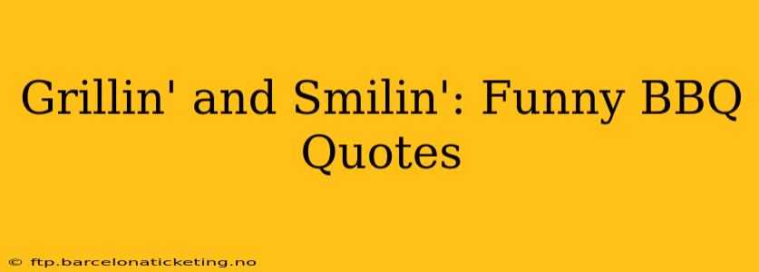 Grillin' and Smilin': Funny BBQ Quotes