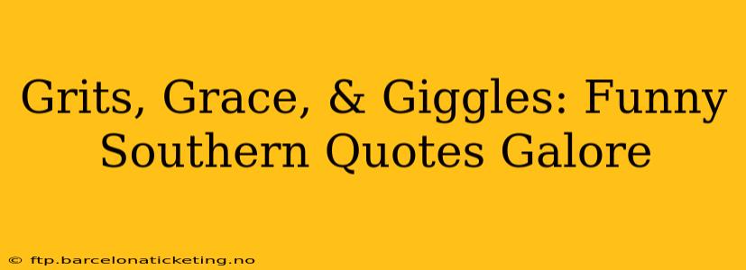 Grits, Grace, & Giggles: Funny Southern Quotes Galore