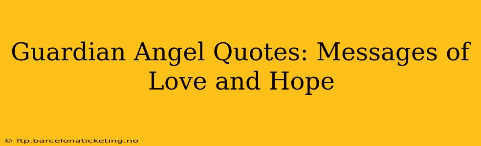 Guardian Angel Quotes: Messages of Love and Hope
