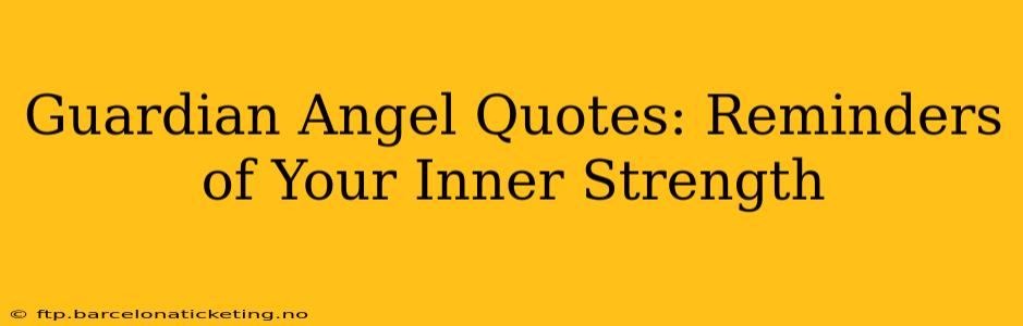 Guardian Angel Quotes: Reminders of Your Inner Strength