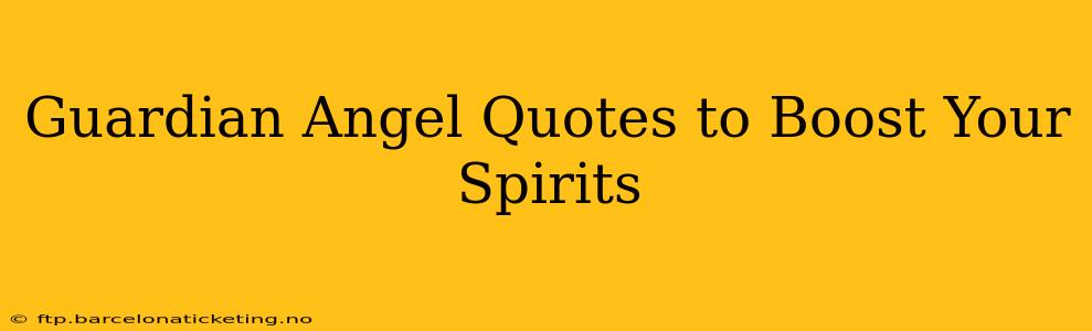 Guardian Angel Quotes to Boost Your Spirits