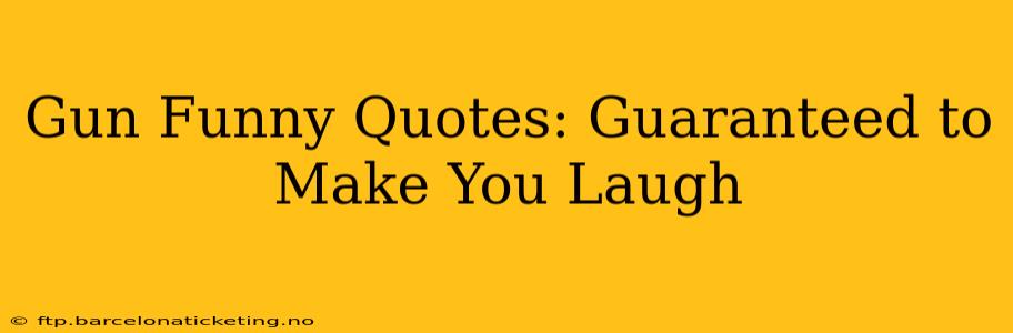 Gun Funny Quotes: Guaranteed to Make You Laugh