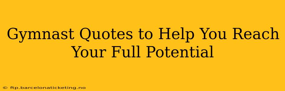 Gymnast Quotes to Help You Reach Your Full Potential