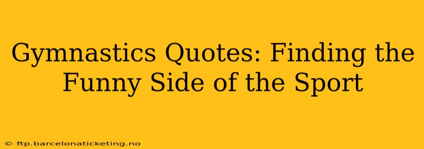 Gymnastics Quotes: Finding the Funny Side of the Sport