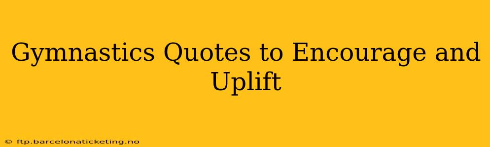 Gymnastics Quotes to Encourage and Uplift