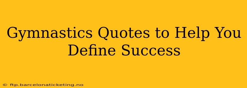 Gymnastics Quotes to Help You Define Success