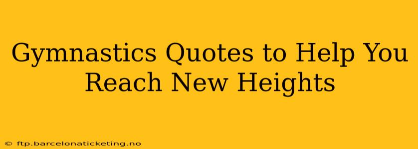 Gymnastics Quotes to Help You Reach New Heights