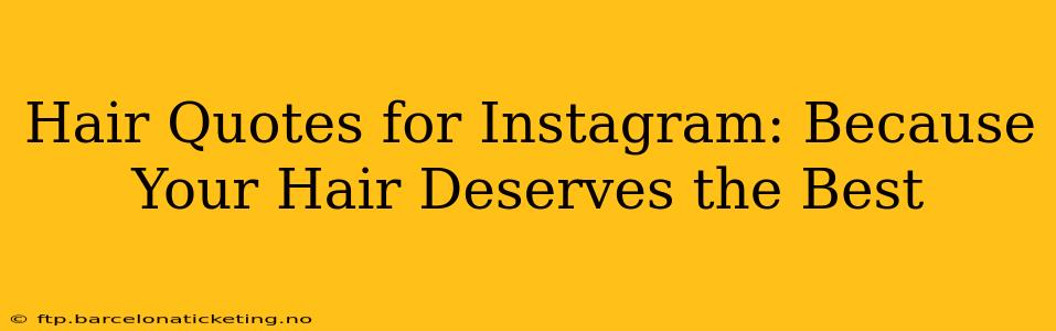 Hair Quotes for Instagram: Because Your Hair Deserves the Best