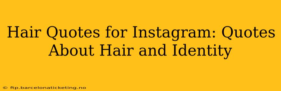 Hair Quotes for Instagram: Quotes About Hair and Identity