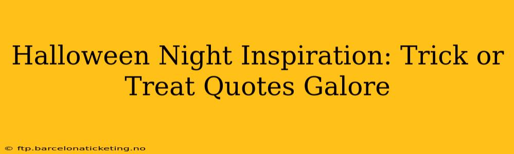 Halloween Night Inspiration: Trick or Treat Quotes Galore