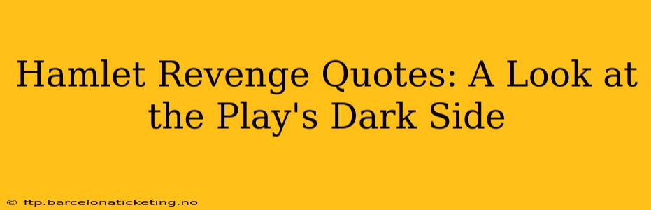 Hamlet Revenge Quotes: A Look at the Play's Dark Side