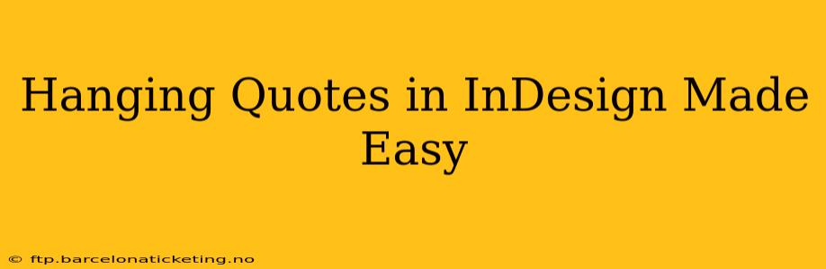 Hanging Quotes in InDesign Made Easy