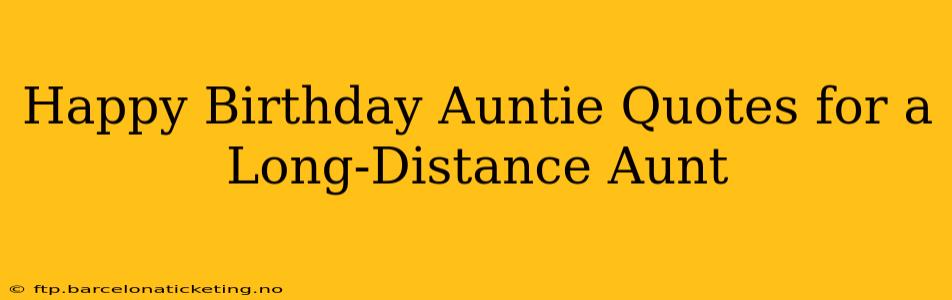 Happy Birthday Auntie Quotes for a Long-Distance Aunt