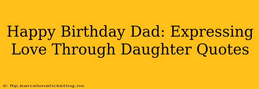 Happy Birthday Dad: Expressing Love Through Daughter Quotes