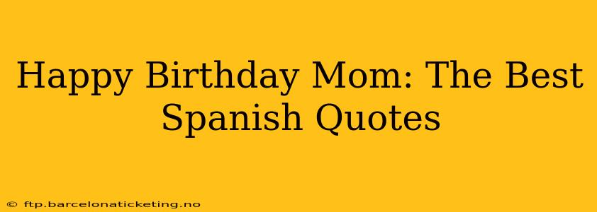 Happy Birthday Mom: The Best Spanish Quotes