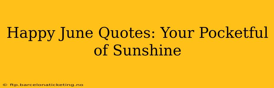 Happy June Quotes: Your Pocketful of Sunshine