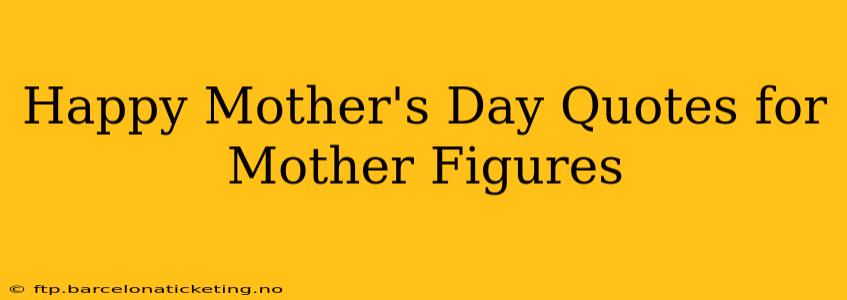 Happy Mother's Day Quotes for Mother Figures