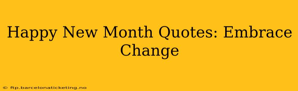 Happy New Month Quotes: Embrace Change