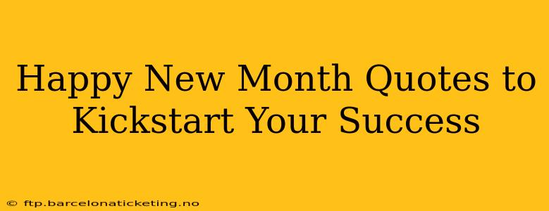 Happy New Month Quotes to Kickstart Your Success