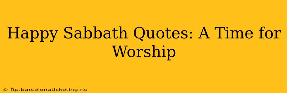 Happy Sabbath Quotes: A Time for Worship