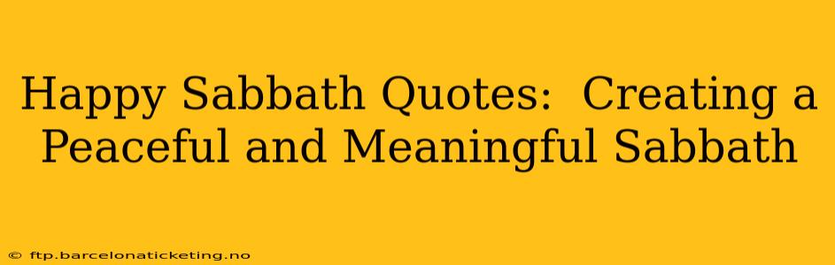 Happy Sabbath Quotes:  Creating a Peaceful and Meaningful Sabbath