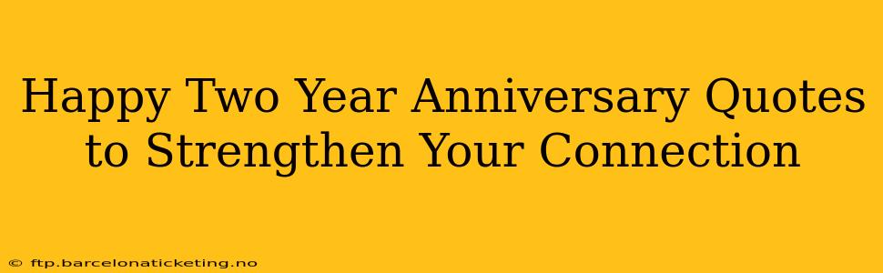 Happy Two Year Anniversary Quotes to Strengthen Your Connection