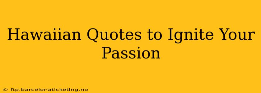 Hawaiian Quotes to Ignite Your Passion