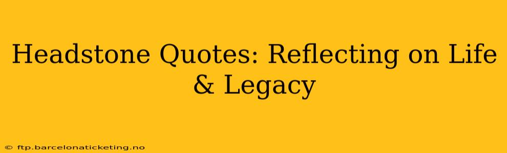 Headstone Quotes: Reflecting on Life & Legacy