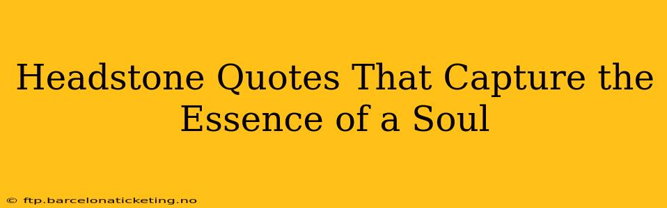 Headstone Quotes That Capture the Essence of a Soul