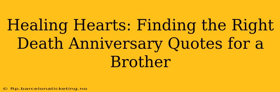 Healing Hearts: Finding the Right Death Anniversary Quotes for a Brother