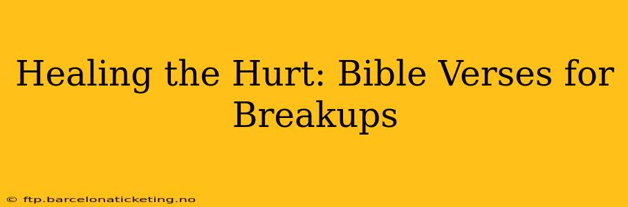 Healing the Hurt: Bible Verses for Breakups