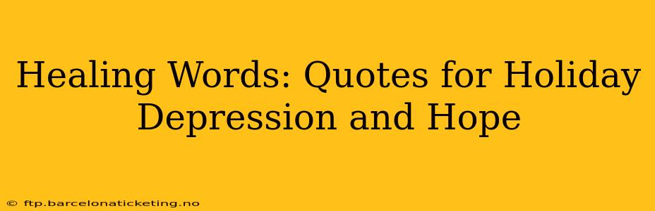 Healing Words: Quotes for Holiday Depression and Hope