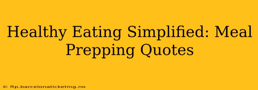 Healthy Eating Simplified: Meal Prepping Quotes