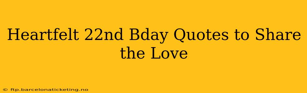 Heartfelt 22nd Bday Quotes to Share the Love