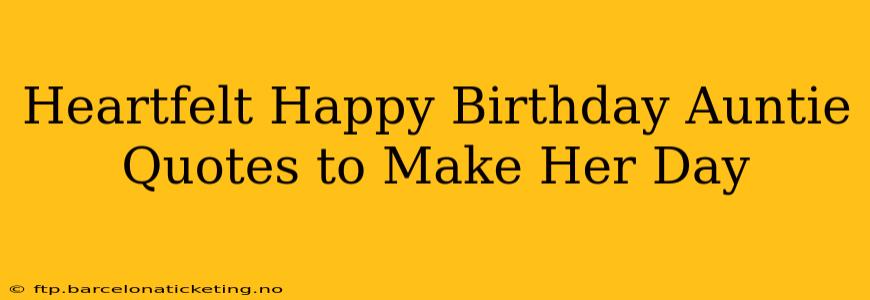 Heartfelt Happy Birthday Auntie Quotes to Make Her Day